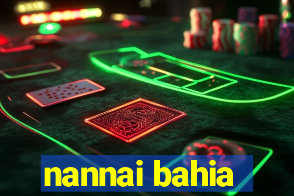 nannai bahia